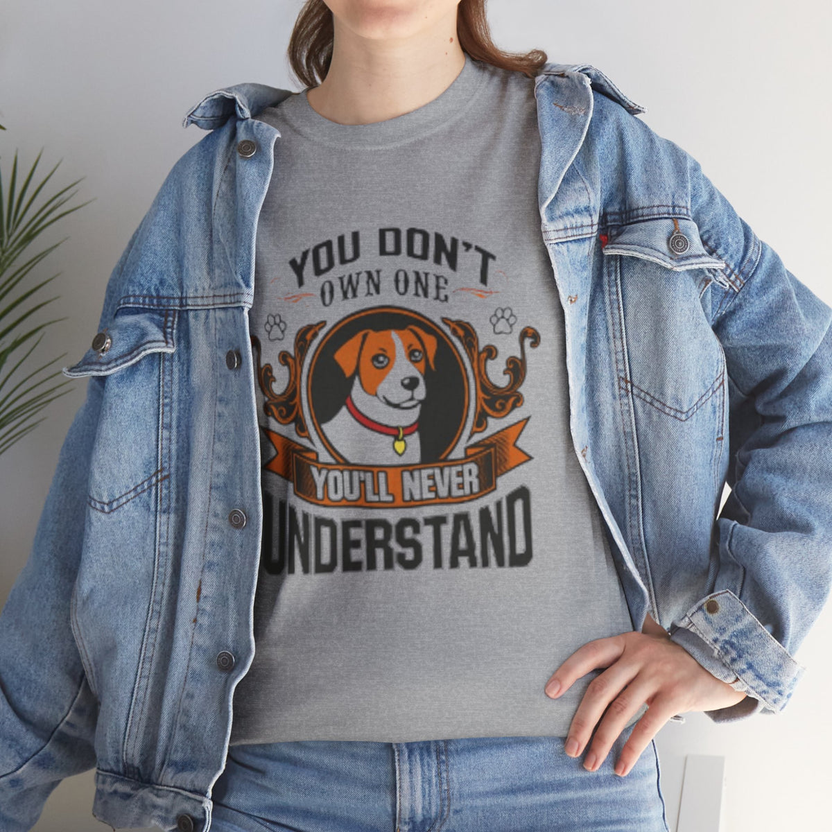 You Don't Own One You'll Never Understand T-Shirt – Funny Dog Lover Tee for Women