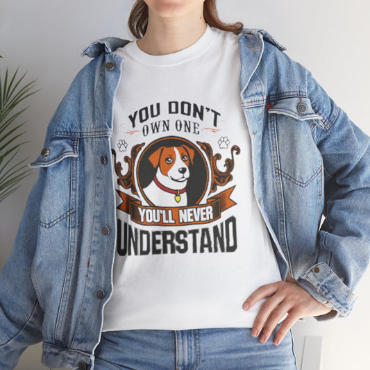 You Don't Own One You'll Never Understand T-Shirt – Funny Dog Lover Tee for Women